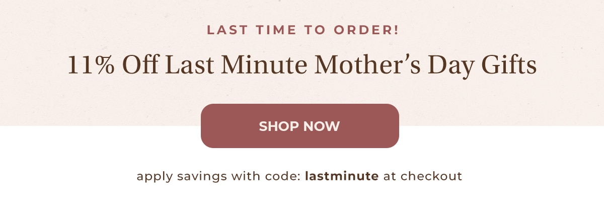 11% Off Last Minute Mother's Day Gifts