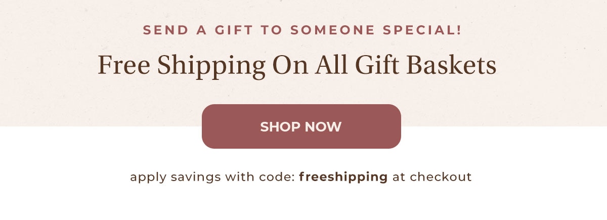 Free Shipping On All Gift Baskets.